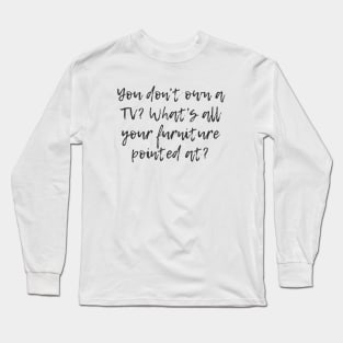 Own a TV Long Sleeve T-Shirt